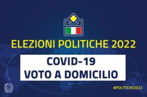 Elezioni politiche del 25 settembre 2022 – Voto domiciliare per gli elettori che si trovino in condizioni trattamento domiciliare o di isolamento per covid-19