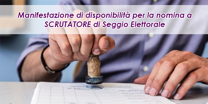 Disponibilità a svolgere le funzioni di scrutatore per le elezioni del 12 e 13 Febbraio 2023